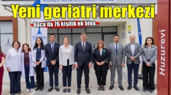 Büyükşehir’den Buca Sosyal Yaşam Kampüsü’ne yeni geriatri merkezi