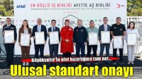 Büyükşehir’in afet hazırlığına ulusal standart onayı