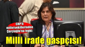 CHP Aydın milletvekillerinden Çerçioğlu'na tepki.. 'Milli irade gaspçısı'