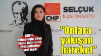 CHP Efes Selçuk İlçe Başkanı Onbaşıoğlu’ndan sert açıklama!