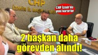 CHP İzmir'de 2 ilçe başkanı daha görevden alındı