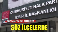 CHP İzmir'de her çarşamba söz bir ilçede!