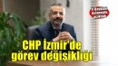 CHP İzmir yönetiminde görev değişikliği