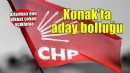 CHP Konak'ta aday bolluğu!