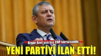 CHP'de tarihi grup toplantısı... Özgür Özel yeni partinin kuruluşunu ilan etti!