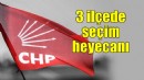 CHP'de üç ilçede seçim heyecanı!
