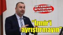CHP'li Arslan'dan o söylemlere tepki... 'İzmir'i ayrıştırmayın'