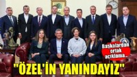 CHP'li Büyükşehir Belediye Başkanları'ndan ortak açıklama: 'Özgür Özel'in yanındayız'