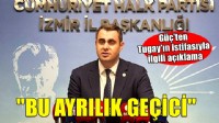 CHP'li Güç'ten Cemil Tugay'ın istifasıyla ilgili açıklama...