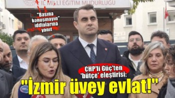 CHP'li Güç'ten 'bütçe' eleştirisi: İzmir  üvey evlat muamelesi görüyor
