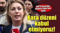 CHP'li Kaya'dan İzmir'de iktidara mesaj: Kara düzeni kabul etmiyoruz!