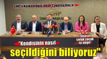 CHP'li Nalbantoğlu'ndan Çağatay Güç'e: 'Kendisinin nasıl seçildiğini biliyoruz!'