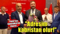 CHP'li Polat'tan Gümrükçü'ye ziyaret: ''CHP'den sonraki adresim kabristan olur!''