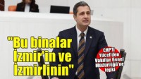 CHP'li Yücel: Bu binalar İzmir'in ve İzmirlinin...