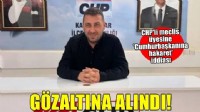 CHP'li meclis üyesine 'Cumhurbaşkanına hareket' iddiasıyla gözaltı!