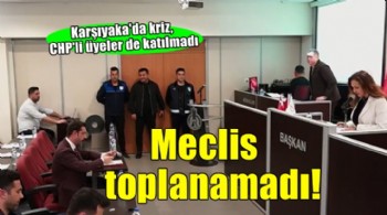CHP'li üyeler de katılmadı... Karşıyaka'da meclis toplanamadı!