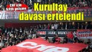 CHP'nin kurultay davası ertelendi