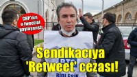 CHP'yi Retweet eden sendikacıya ceza!