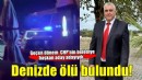 CHP’nin geçen dönem belediye başkan aday adayı denizde ölü bulundu