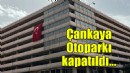 Çankaya Otoparkı kapatıldı