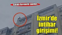 Çatıda hareketli saatler... İzmir'de intihar girişimi!