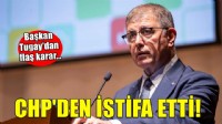 Cemil Tugay CHP'den istifa etti!