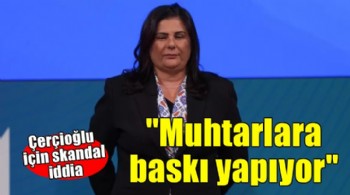 Çerçioğlu için skandal iddia..  'Muhtarlara baskı yapıyor'