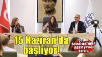 Çeşme Belediye Meclisi'nden yaz sezonu kararı: İnşaat yasağı 15 Haziran’da başlıyor