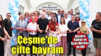 Çeşme'de 19 Mayıs coşkusu Ilıca Atatürk Kültür ve Spor Merkezi'nin açılışıyla taçlandı