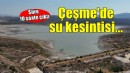 Çeşme'de su kesinti süresi 10 saate çıkarıldı