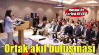 Çeşme’de turizmin geleceği ortak akılla konuşuldu