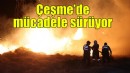 Çeşme’de yangınla mücadele sürüyor!