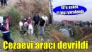 Cezaevi nakil aracı devrildi: 10'u asker, 11 yaralı!