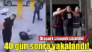 Cinayet zanlısı 40 gün sonra yakalandı!