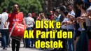 DİSK'e AK Parti'den destek!