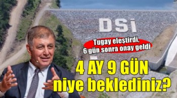 DSİ 4 ay 9 gün bekledi...  Tugay konuştu, 6 gün sonra onay geldi!