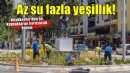 Daha az su daha fazla yeşil