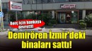 Demirören Holding İzmir'deki binaları sattı!