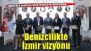 Denizcilikte İzmir vizyonu Logistech’te konuşuldu