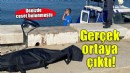 Denizde ceset bulunmuştu... Gerçek ortaya çıktı!