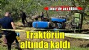 Devrilen traktörün altında kalan sürücü öldü
