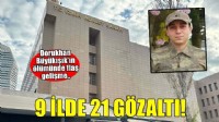 Dorukhan Büyükışık'ın ölümüne ilişkin soruşturmada 9 ilde operasyon: 21 gözaltı