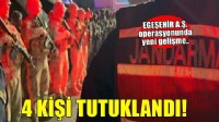 EGEŞEHİR A.Ş operasyonunda yeni gelişme: 4 şüpheli tutuklandı!