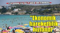ETİK Başkanı İşler: 9 günlük tatil kararı turizmde ekonomik hareketliliği hızlandırdı