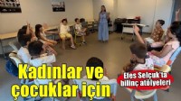 Efes Selçuk’ta güvenli çocuklar, sağlıklı kadınlar için atölyeler sürüyor