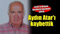 Efsane foto muhabiri Aydır Atar yaşamını yitirdi