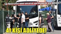 Ege Üniversitesi'nde yolsuzluk operasyonunda yeni gelişme! 41 şüpheli adliyede...