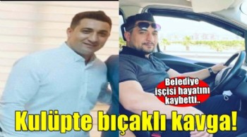 Eğlence mekanındaki bıçaklı kavgada öldü