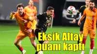 Eksik Altay'da 1 puan sevinci