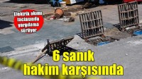 Elektrik akımı faciasında 6 kişi hakim karşısında!
